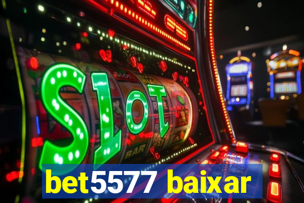 bet5577 baixar